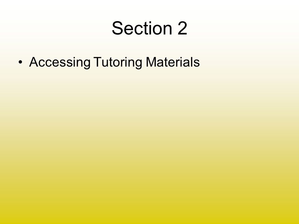 Section 2 Accessing Tutoring Materials