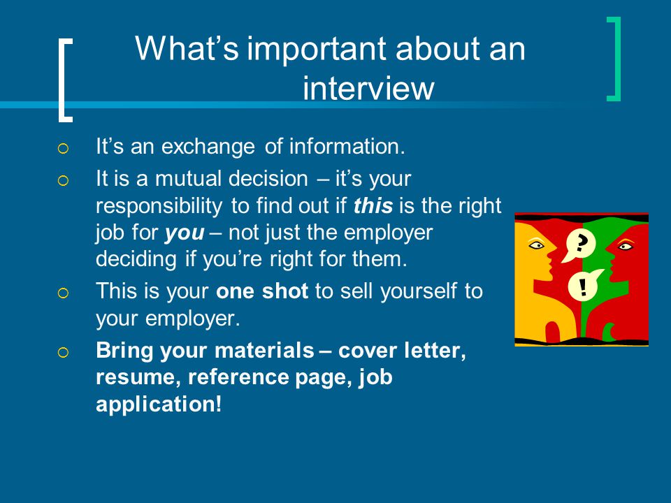 What’s important about an interview  It’s an exchange of information.
