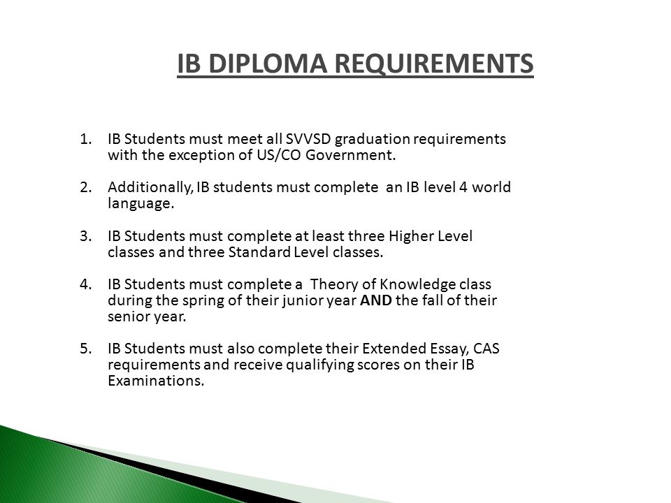 IB DIPLOMA REQUIREMENTS 1.IB Students must meet all SVVSD graduation requirements with the exception of US/CO Government.
