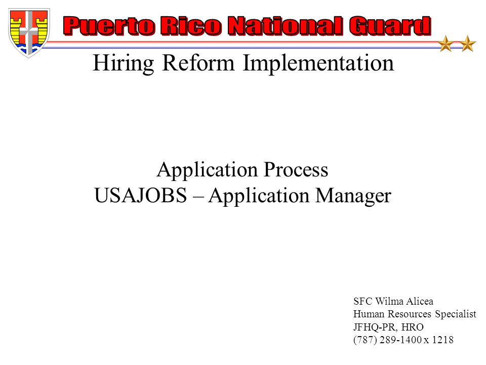 Hiring Reform Implementation SFC Wilma Alicea Human Resources Specialist JFHQ-PR, HRO (787) x 1218 Application Process USAJOBS – Application Manager