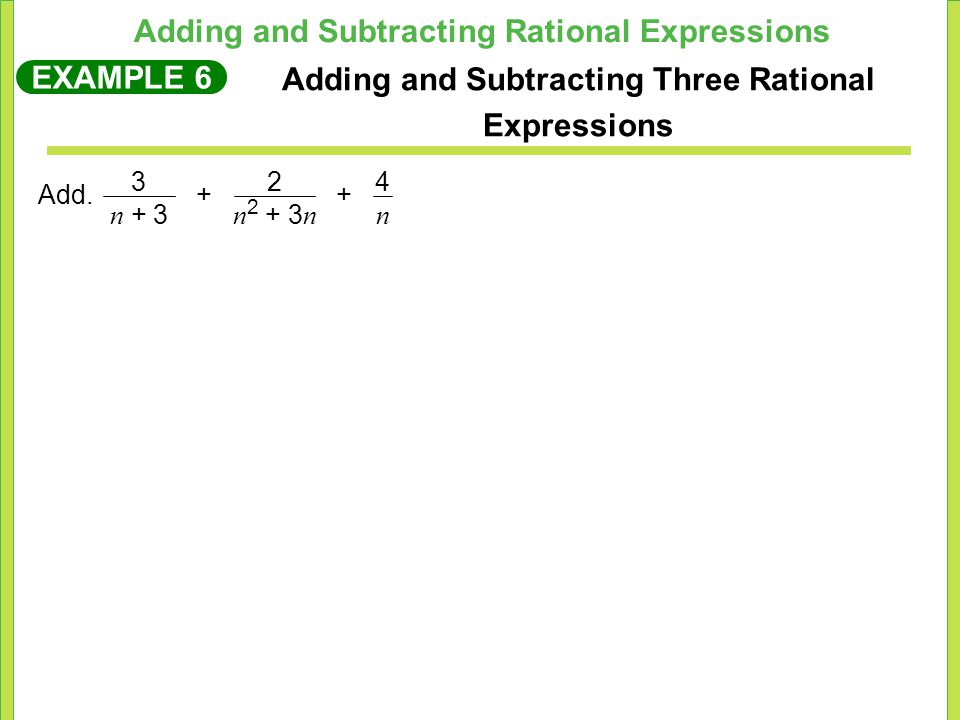 Adding and Subtracting Rational Expressions EXAMPLE 6 Adding and Subtracting Three Rational Expressions Add.