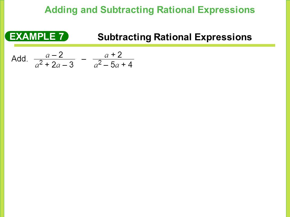 Adding and Subtracting Rational Expressions EXAMPLE 7 Subtracting Rational Expressions Add.