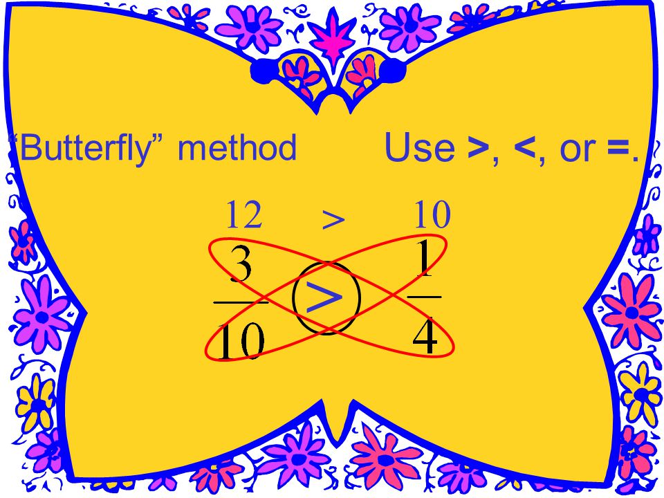 Use >, <, or = > > Butterfly method