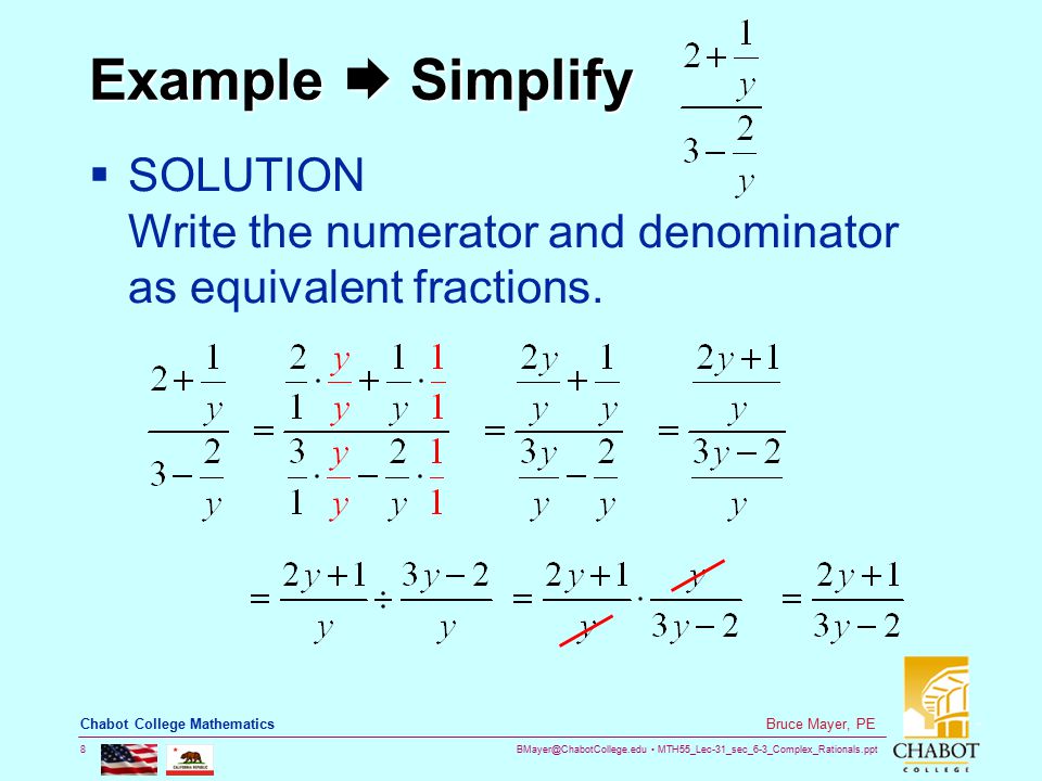 MTH55_Lec-31_sec_6-3_Complex_Rationals.ppt 8 Bruce Mayer, PE Chabot College Mathematics Example  Simplify  SOLUTION Write the numerator and denominator as equivalent fractions.