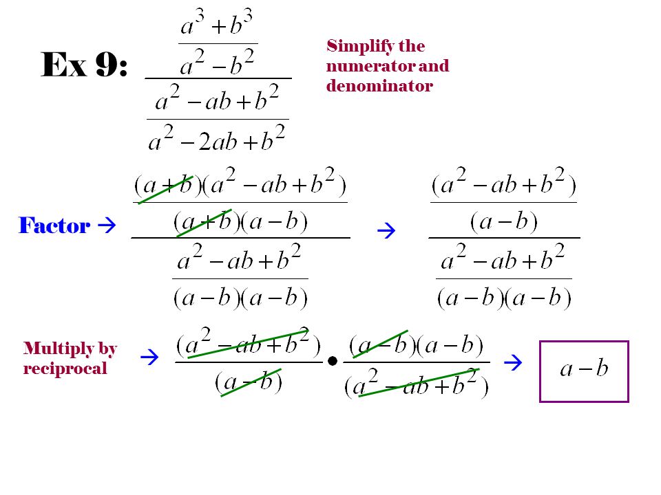 Ex 9:  Factor   Multiply by reciprocal  Simplify the numerator and denominator