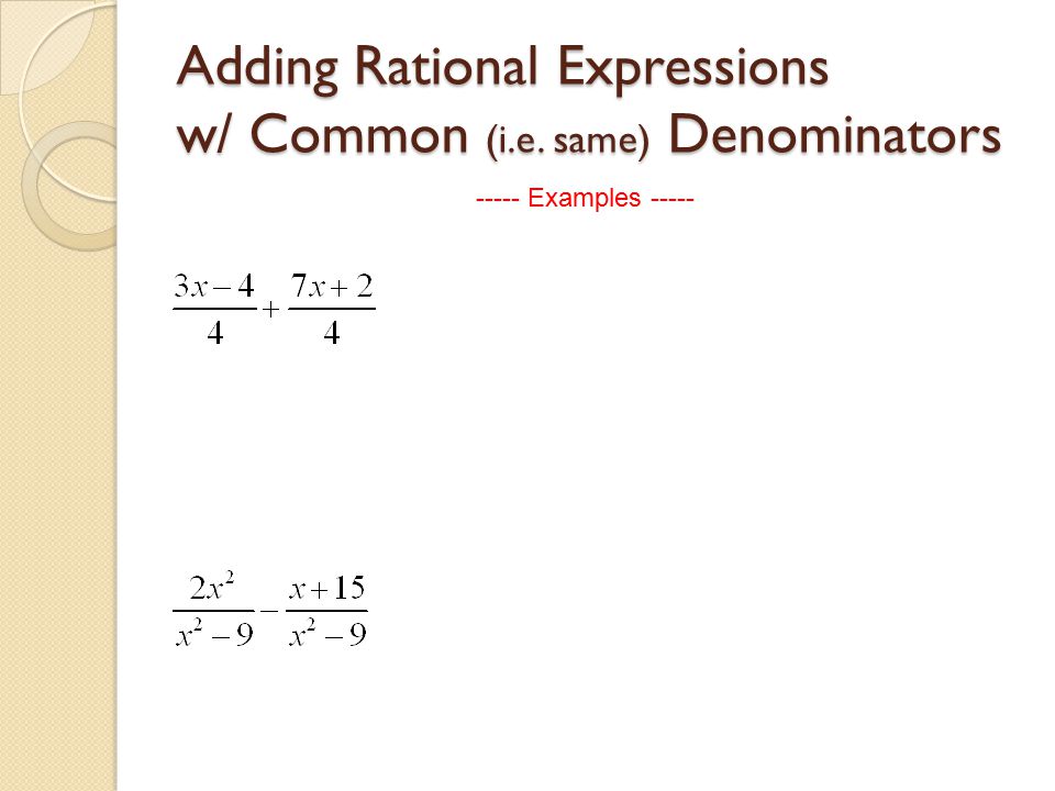 Adding Rational Expressions w/ Common (i.e. same) Denominators Examples -----