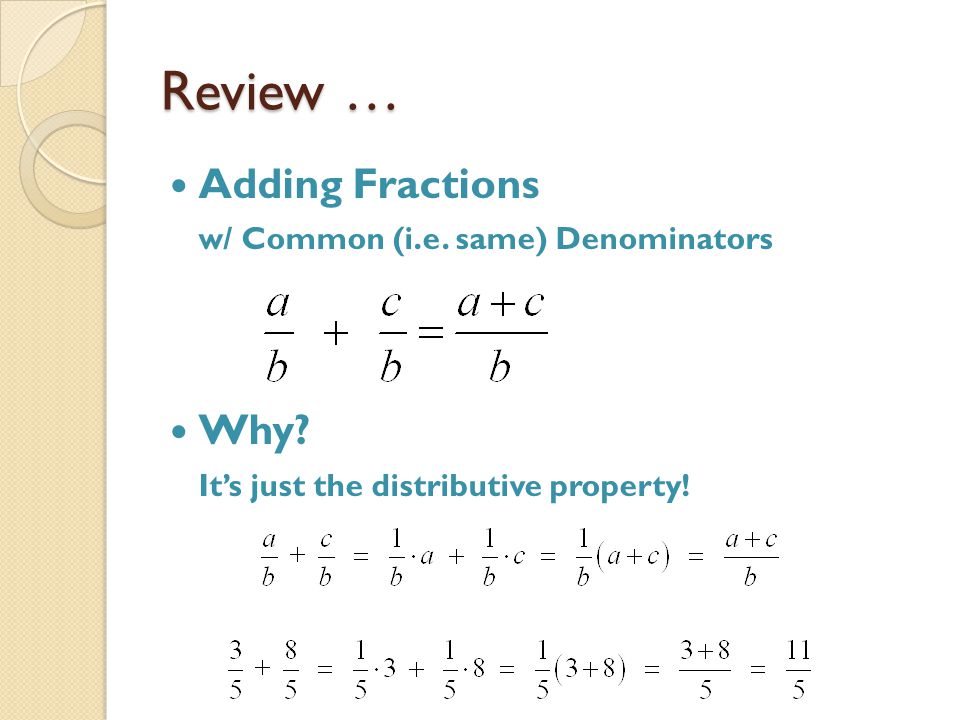 Review … Adding Fractions w/ Common (i.e. same) Denominators Why.