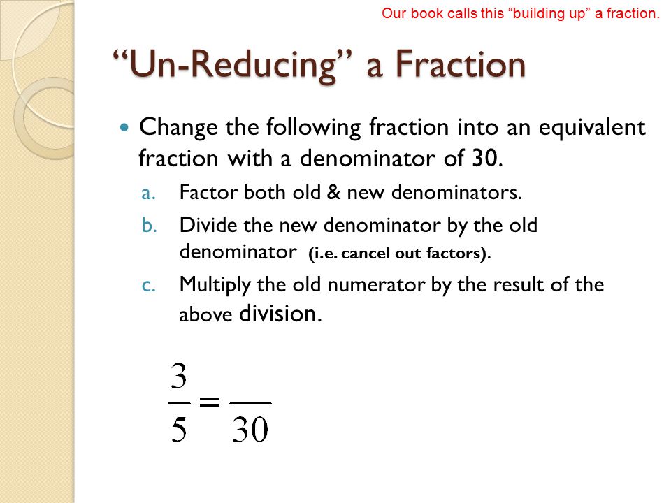 Un-Reducing a Fraction Change the following fraction into an equivalent fraction with a denominator of 30.