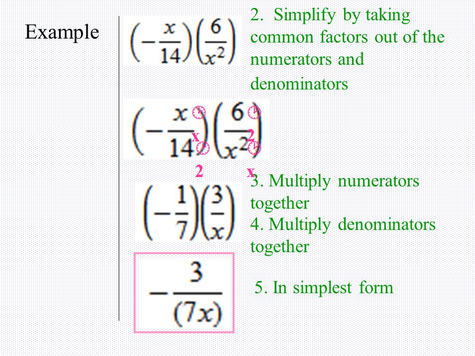 Example 2. Simplify by taking common factors out of the numerators and denominators 55  5 3.