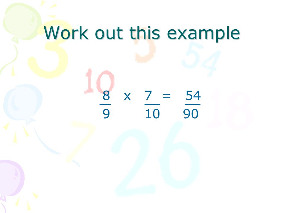 Work out this example 8 x 7 = 54 9 x 10 90