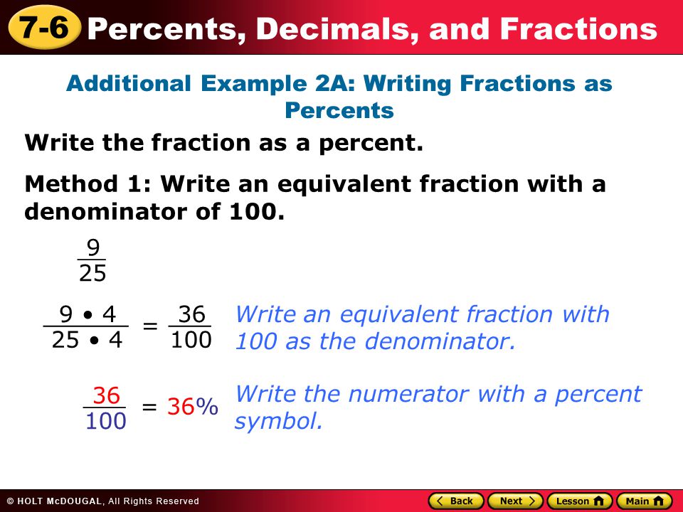 7-6 Percents, Decimals, and Fractions Additional Example 2A: Writing Fractions as Percents Write an equivalent fraction with 100 as the denominator.