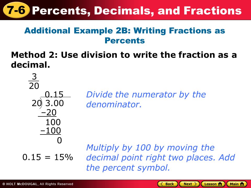 7-6 Percents, Decimals, and Fractions Additional Example 2B: Writing Fractions as Percents Divide the numerator by the denominator.