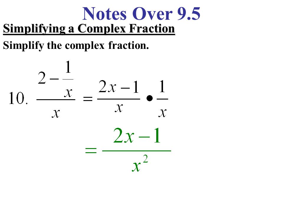 Notes Over 9.5 Simplifying a Complex Fraction Simplify the complex fraction.