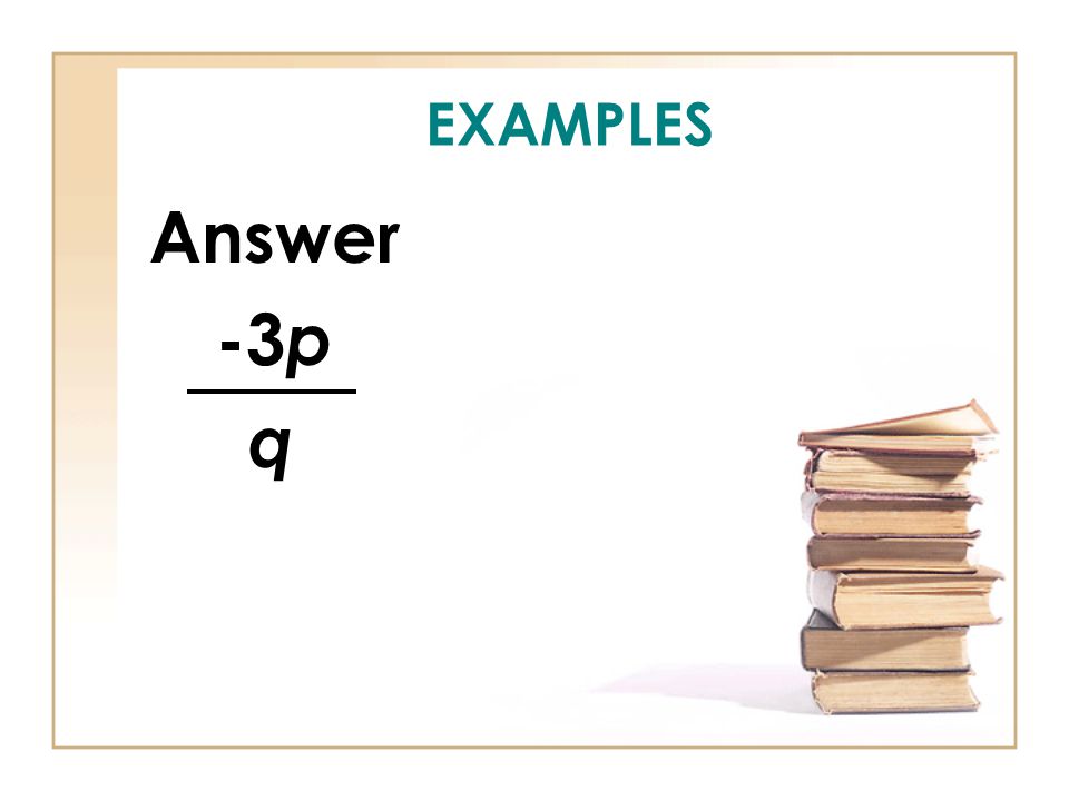 EXAMPLES Answer -3 p q