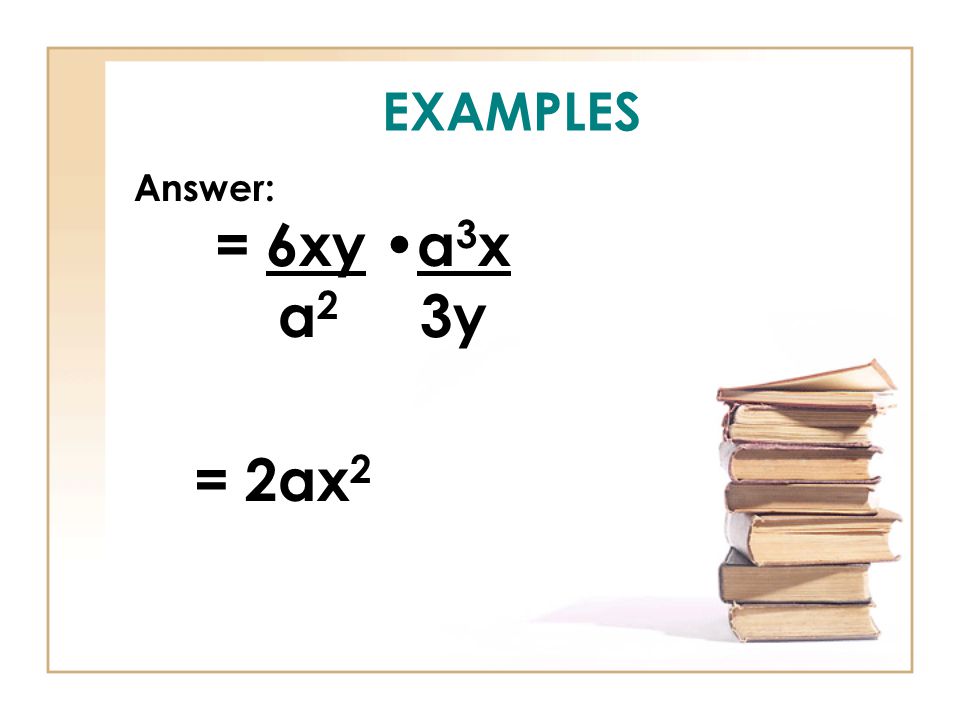 EXAMPLES Answer: = 6xy a 3 x a 2 3y = 2ax 2