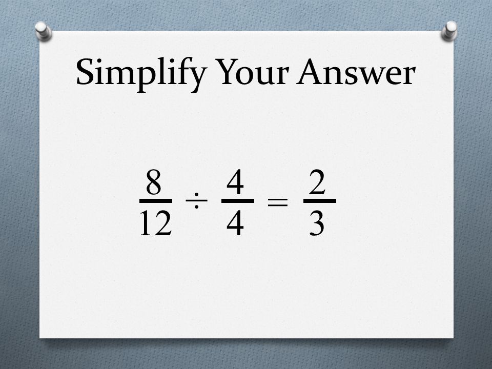 Simplify Your Answer 8 12 = ÷