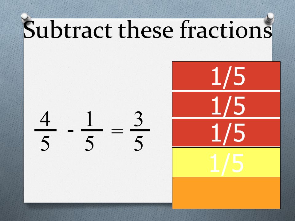Subtract these fractions 1/ = 3 5