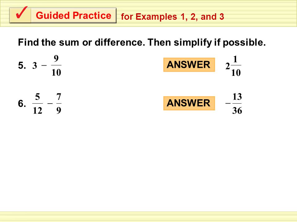 Guided Practice Find the sum or difference. Then simplify if possible.