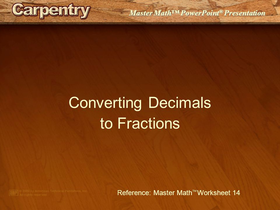 Master Math™ PowerPoint ® Presentation Converting Decimals to Fractions Reference: Master Math  Worksheet 14