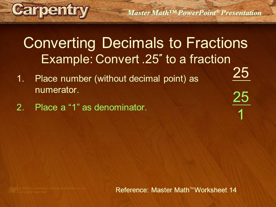 Master Math™ PowerPoint ® Presentation 1.Place number (without decimal point) as numerator.
