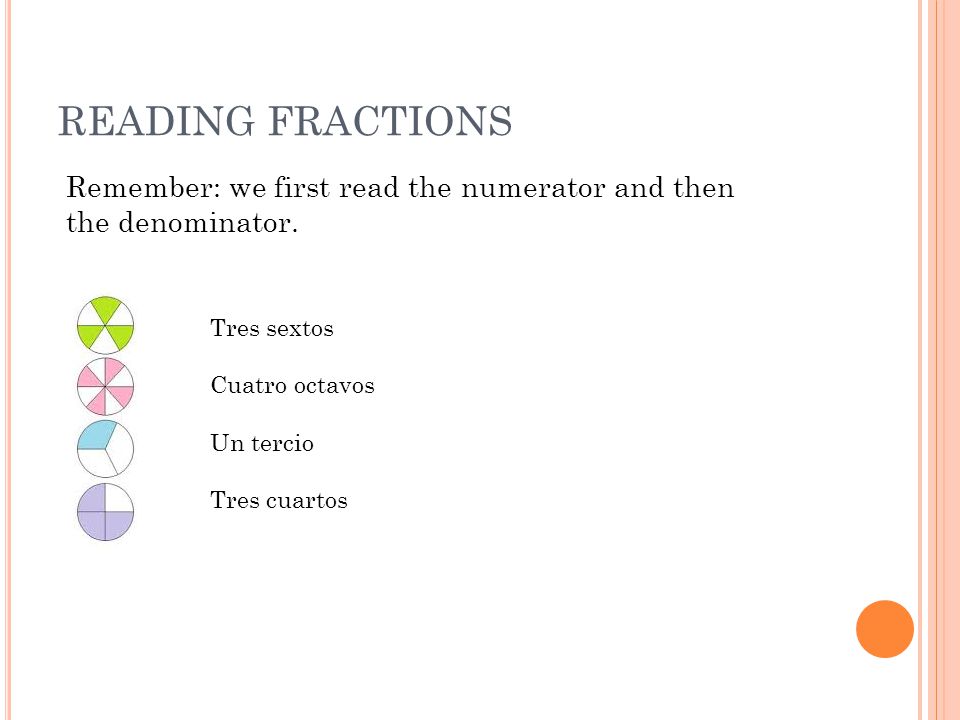 READING FRACTIONS Remember: we first read the numerator and then the denominator.