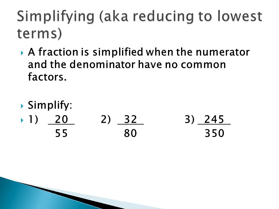  A fraction is simplified when the numerator and the denominator have no common factors.