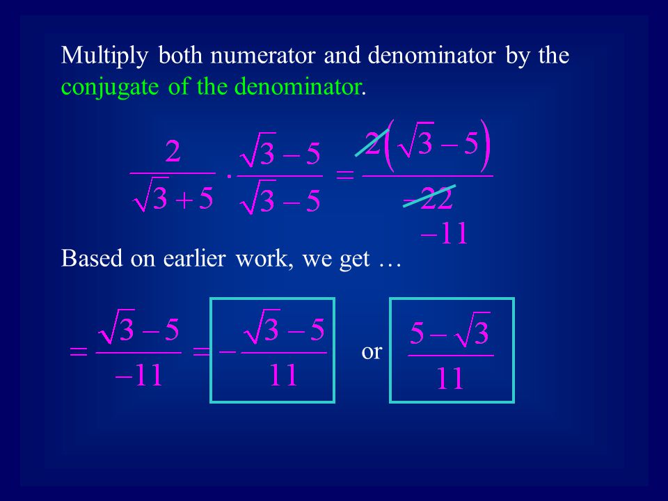 Multiply both numerator and denominator by the conjugate of the denominator.