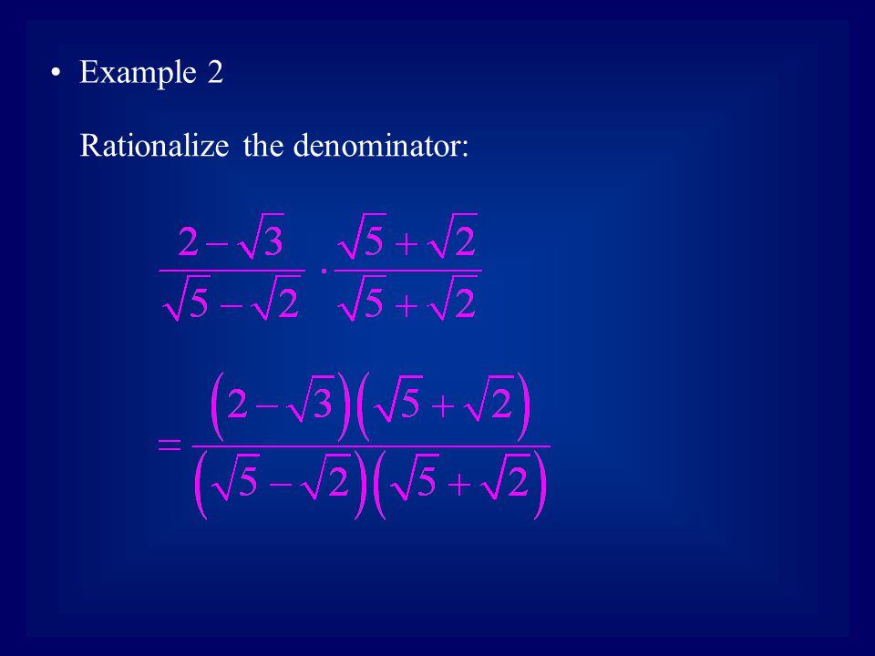 Example 2 Rationalize the denominator: