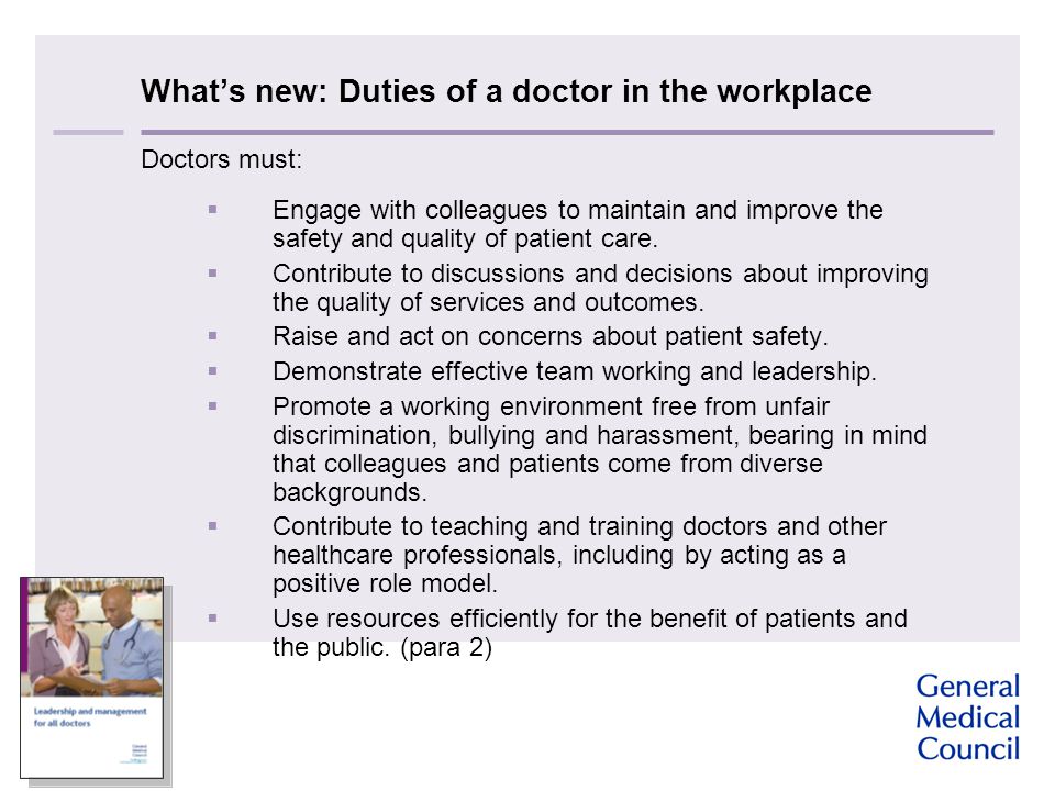 What’s new: Duties of a doctor in the workplace Doctors must:  Engage with colleagues to maintain and improve the safety and quality of patient care.