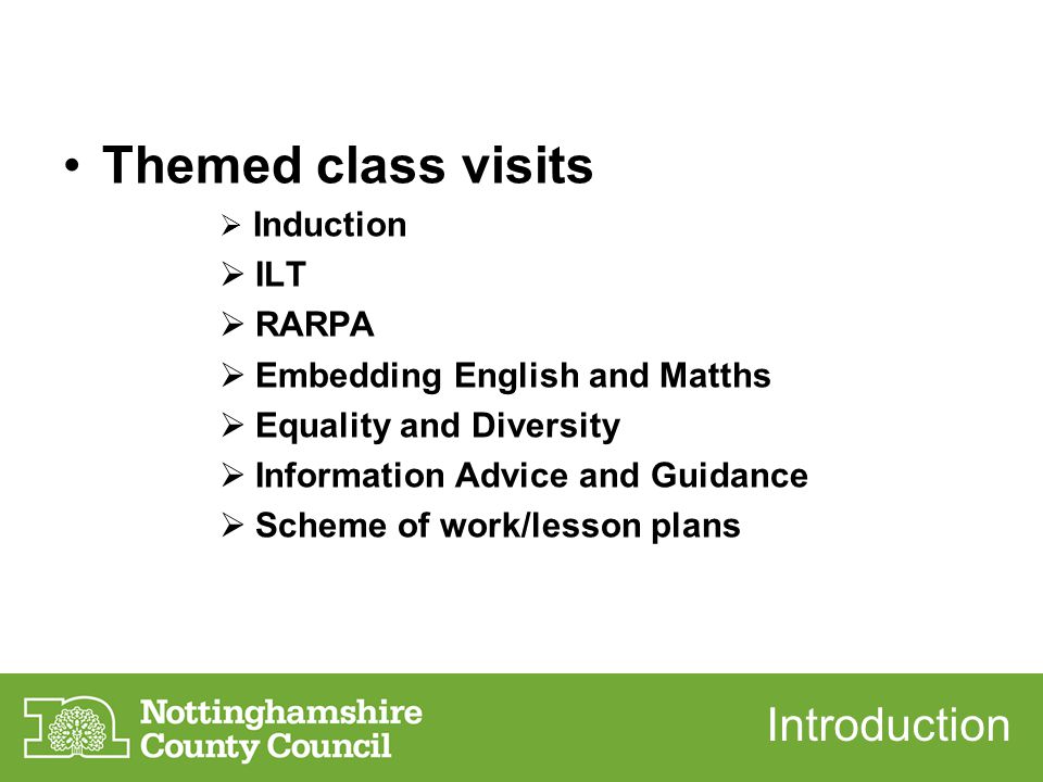 Themed class visits  Induction  ILT  RARPA  Embedding English and Matths  Equality and Diversity  Information Advice and Guidance  Scheme of work/lesson plans Introduction