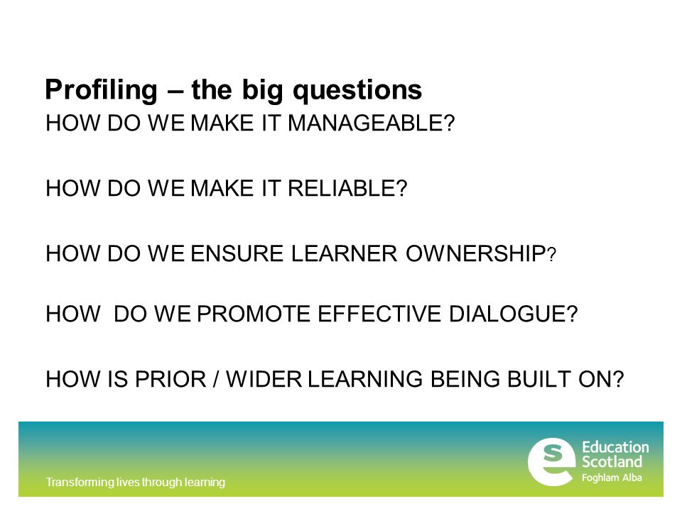 Transforming lives through learning Profiling – the big questions HOW DO WE MAKE IT MANAGEABLE.