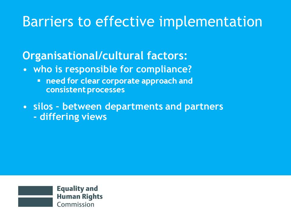 Barriers to effective implementation Organisational/cultural factors: who is responsible for compliance.