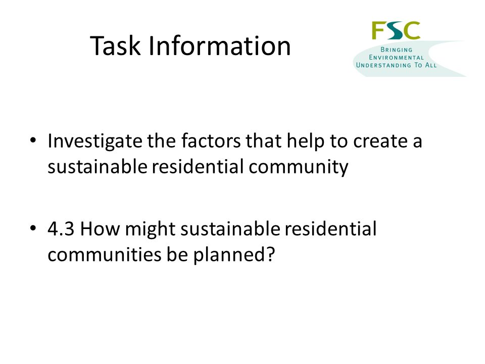Task Information Investigate the factors that help to create a sustainable residential community 4.3 How might sustainable residential communities be planned