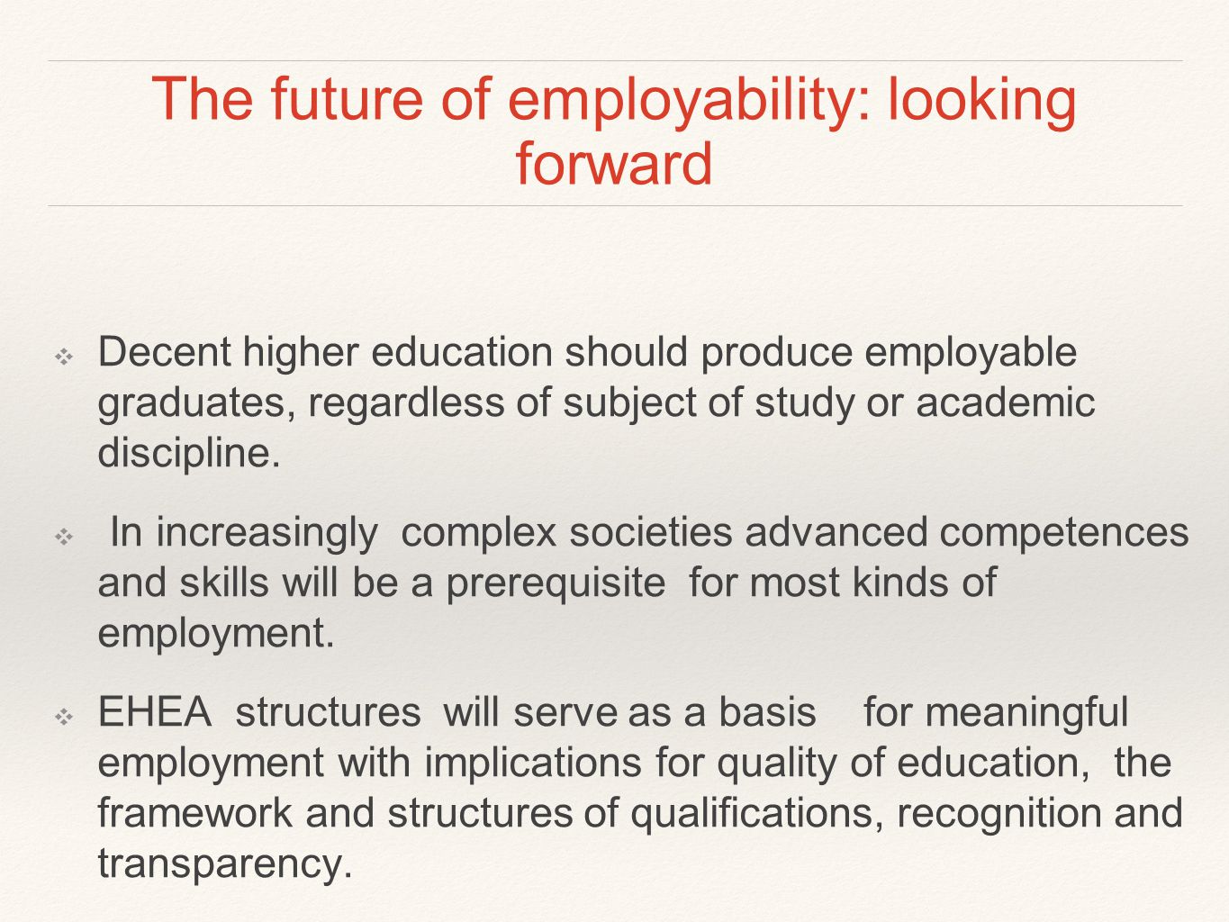 The future of employability: looking forward ❖ Decent higher education should produce employable graduates, regardless of subject of study or academic discipline.