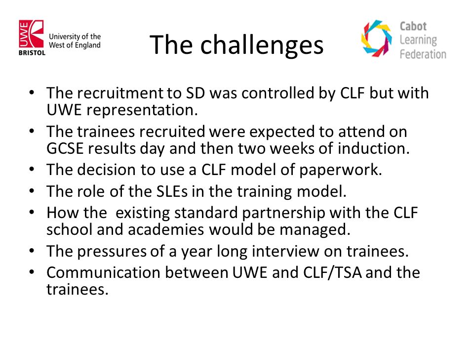 The challenges The recruitment to SD was controlled by CLF but with UWE representation.