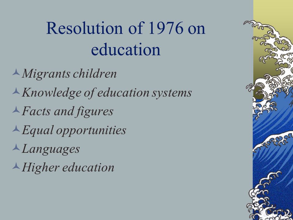 Resolution of 1976 on education Migrants children Knowledge of education systems Facts and figures Equal opportunities Languages Higher education