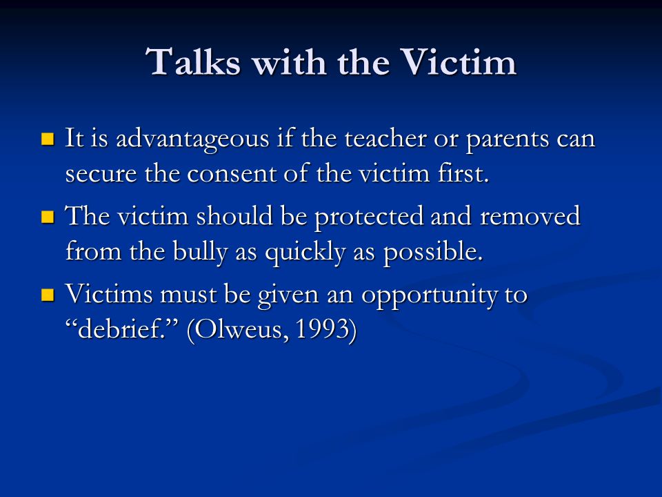 Talks with the Victim It is advantageous if the teacher or parents can secure the consent of the victim first.