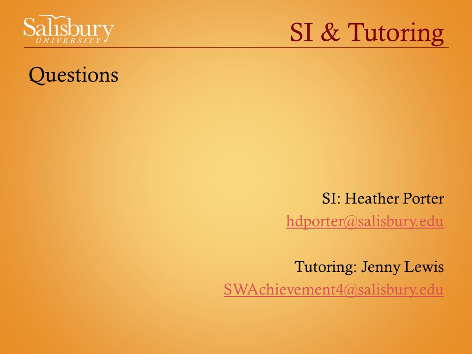 SI & Tutoring Questions SI: Heather Porter Tutoring: Jenny Lewis