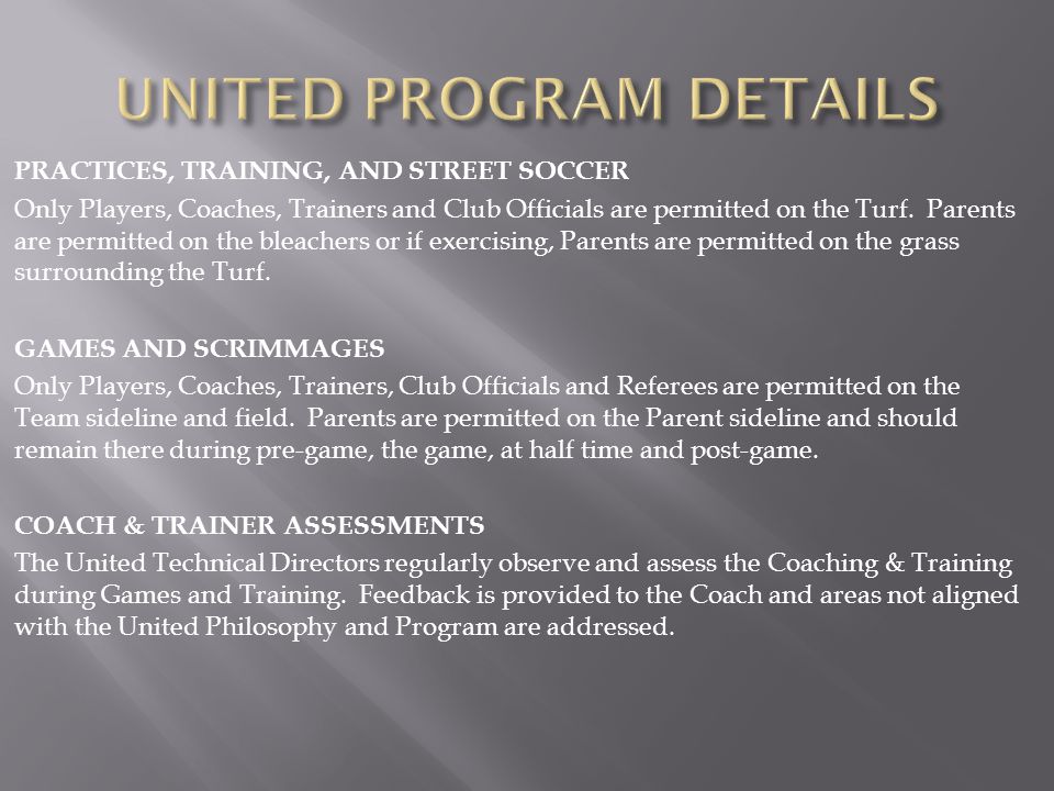 PRACTICES, TRAINING, AND STREET SOCCER Only Players, Coaches, Trainers and Club Officials are permitted on the Turf.