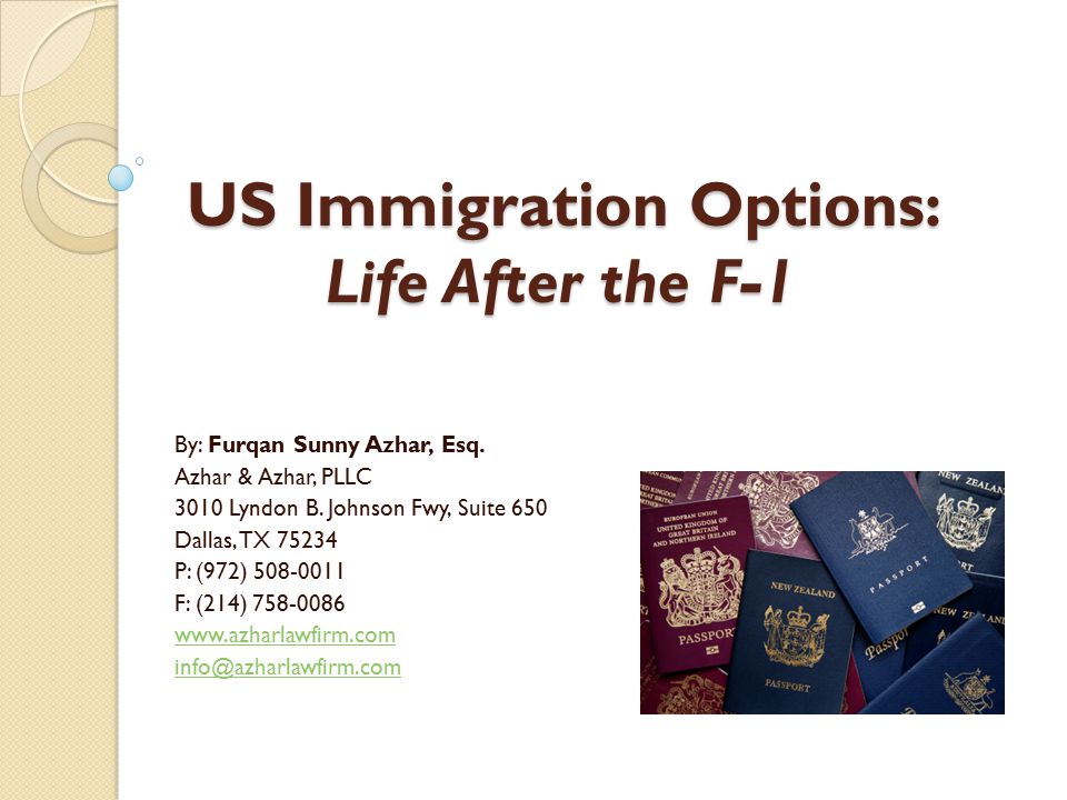 US Immigration Options: Life After the F-1 By: Furqan Sunny Azhar, Esq.