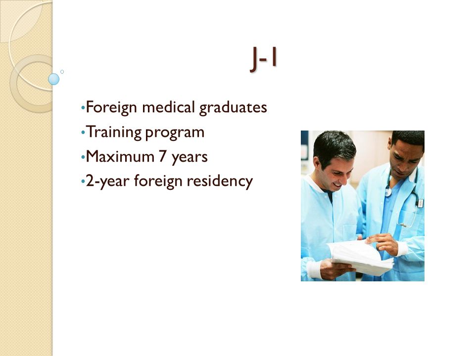 J-1 Foreign medical graduates Training program Maximum 7 years 2-year foreign residency