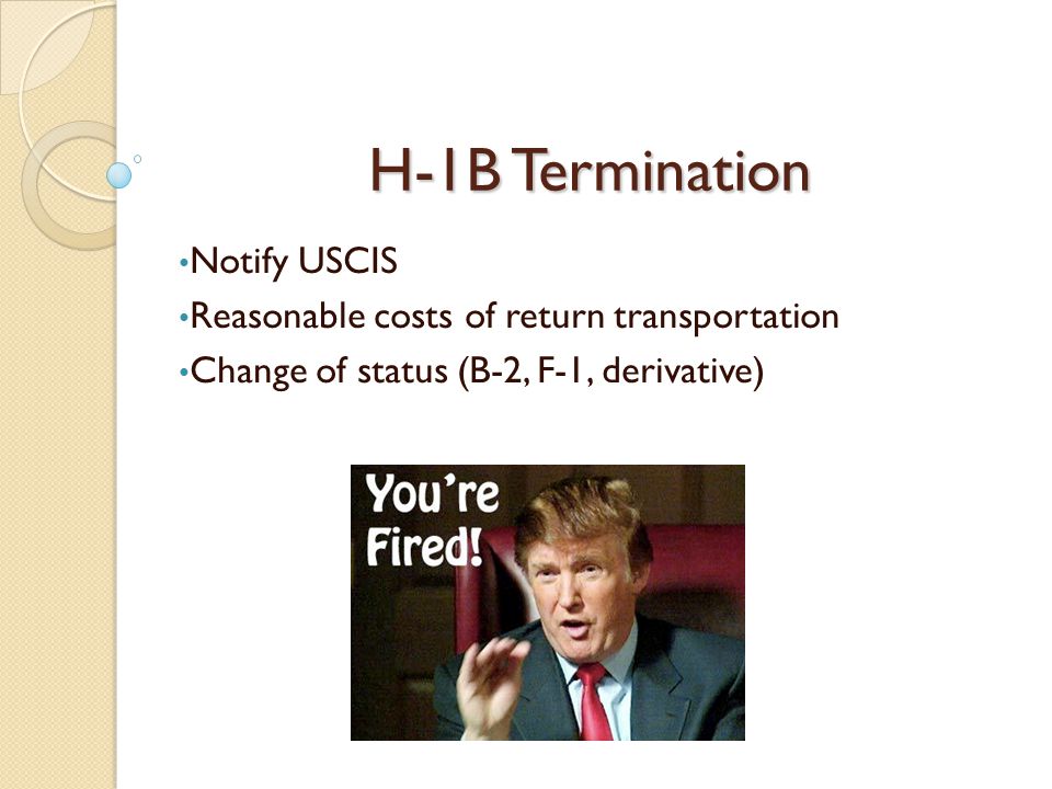 H-1B Termination Notify USCIS Reasonable costs of return transportation Change of status (B-2, F-1, derivative)