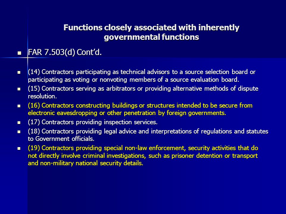 Functions closely associated with inherently governmental functions FAR 7.503(d) Cont’d.