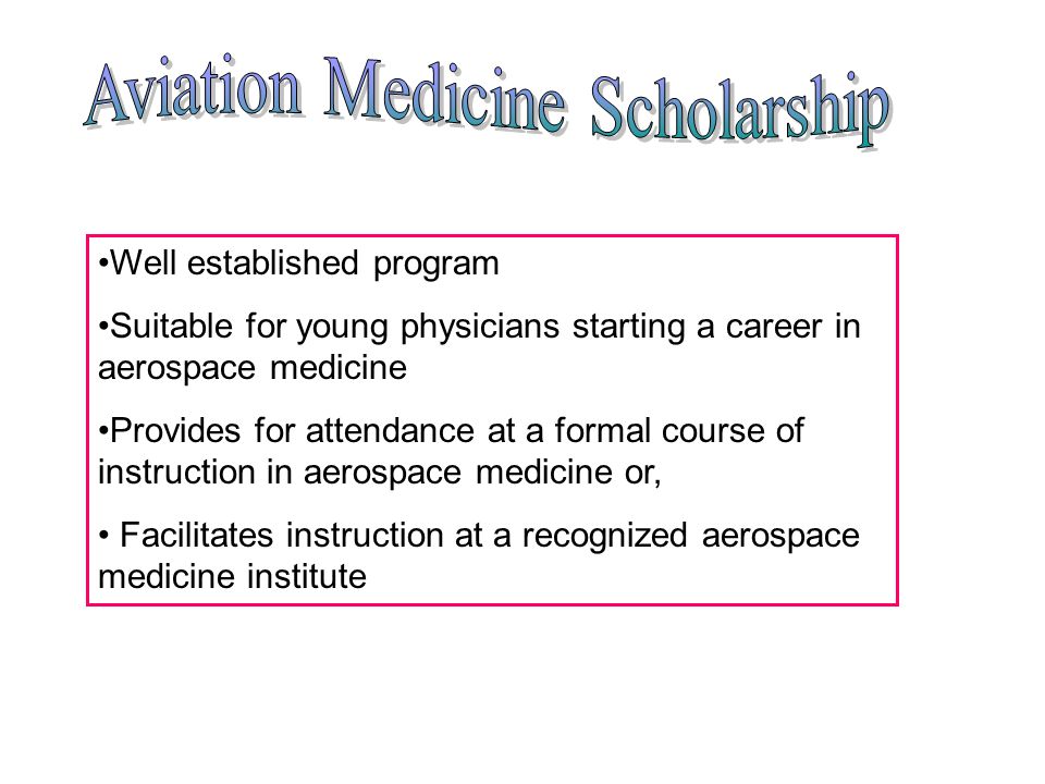 Well established program Suitable for young physicians starting a career in aerospace medicine Provides for attendance at a formal course of instruction in aerospace medicine or, Facilitates instruction at a recognized aerospace medicine institute