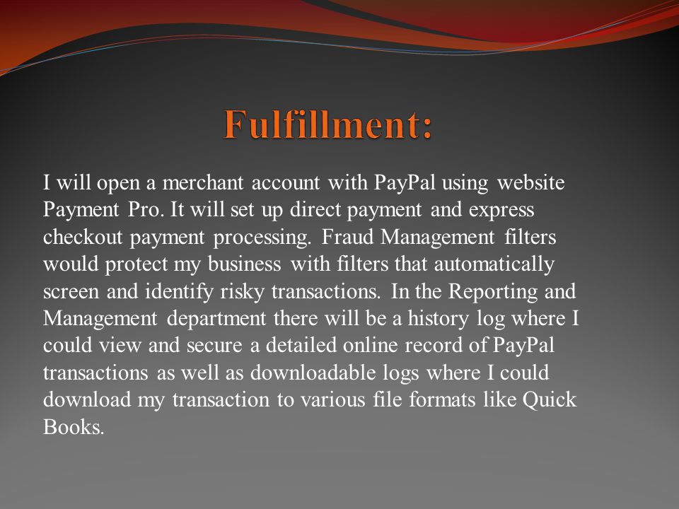I will open a merchant account with PayPal using website Payment Pro.