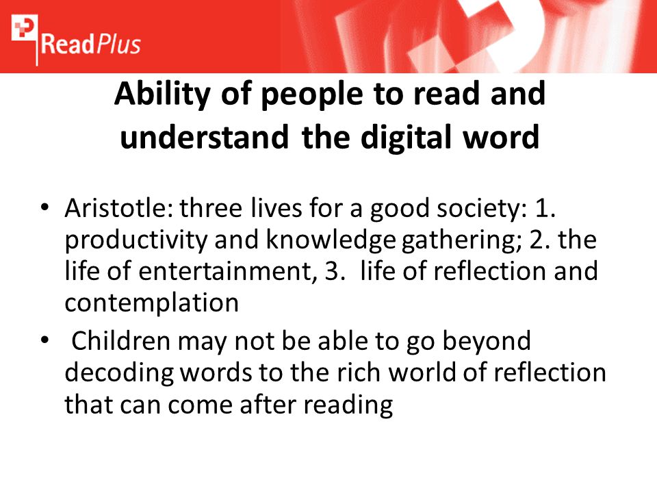 Ability of people to read and understand the digital word Aristotle: three lives for a good society: 1.