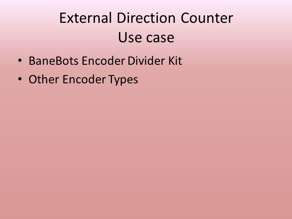 External Direction Counter Use case BaneBots Encoder Divider Kit Other Encoder Types