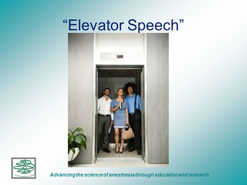 Elevator Speech Advancing the science of anesthesia through education and research