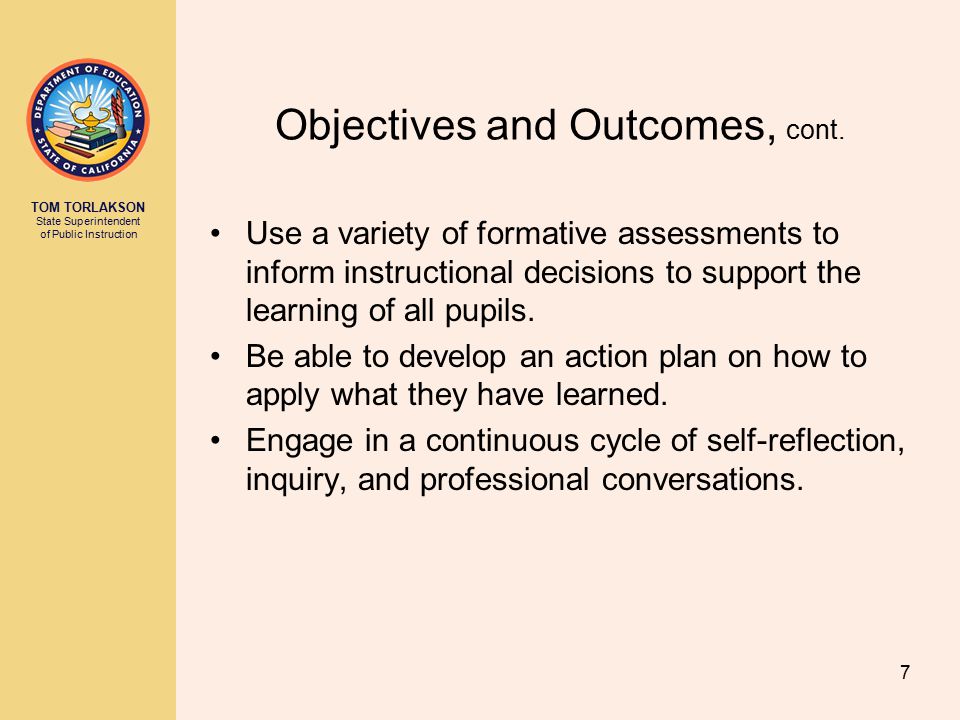 TOM TORLAKSON State Superintendent of Public Instruction Objectives and Outcomes, cont.