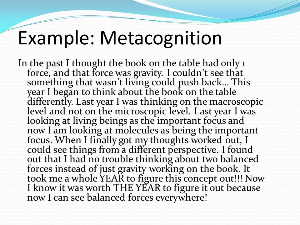 Example: Metacognition In the past I thought the book on the table had only 1 force, and that force was gravity.